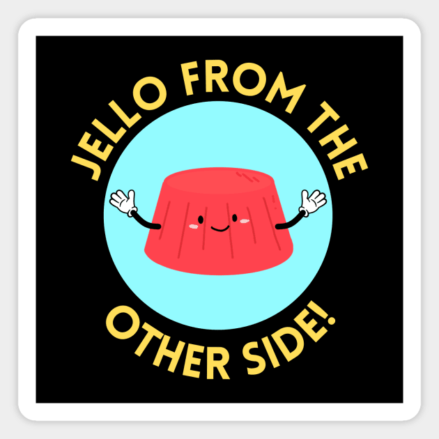 Jello from the other side! | Cute Jelly Pun Magnet by Allthingspunny